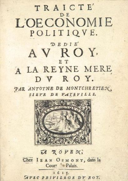 MONTCHRESTIEN (Antoine de) Traicté de l'oeconomie politique. Rouen, Jean Osmont,...