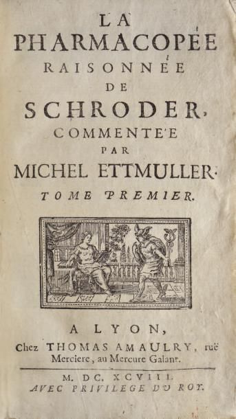 ETTMULLER (MICHEL) LA PHARMACOPÉE RAISONNÉE DE SCHRODER COMMENTÉE. LYON, Thomas AMAULRY,...