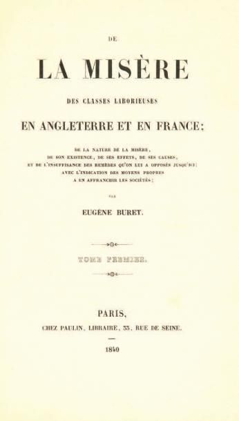 BURET (Eugène) De la misère des classes laborieuses en Angleterre et en France. Paris,...