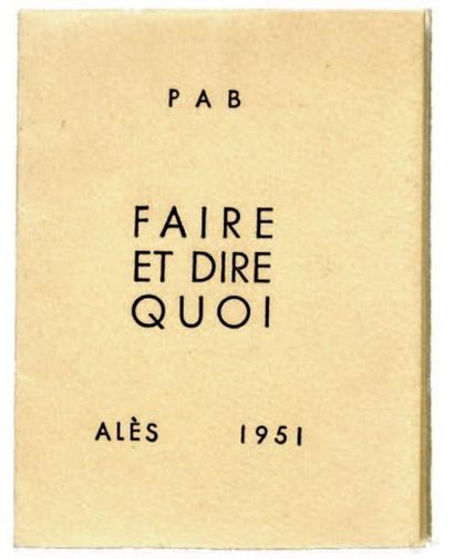 BENOIT Pierre-André FAIRE ET DIRE QUOI. Alès, PAB, 1951. Minuscule 5,5x4 cm, en feuilles.
Edition...