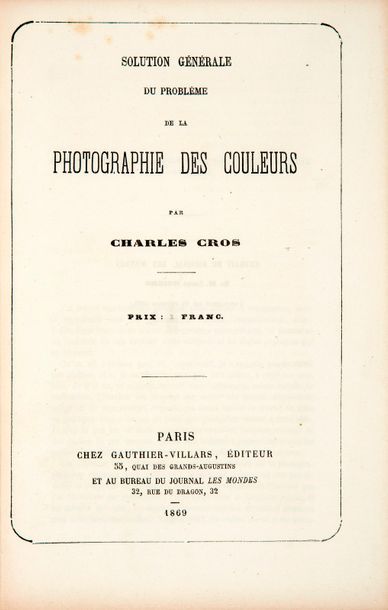 CROS (Charles). Solution générale du problème de la photographie des couleurs. Paris,...