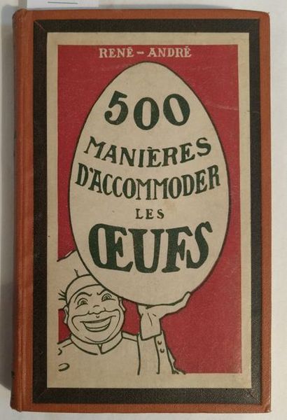 RENÉ-ANDRÉ 500 manières d'accommoder les oeufs. Paris, Pierre Lafitte & Cie, [1914]....