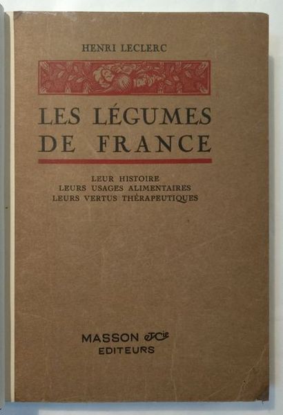LECLERC (Henri) Les Légumes de France. Leur histoire, leurs usages alimentaires,...