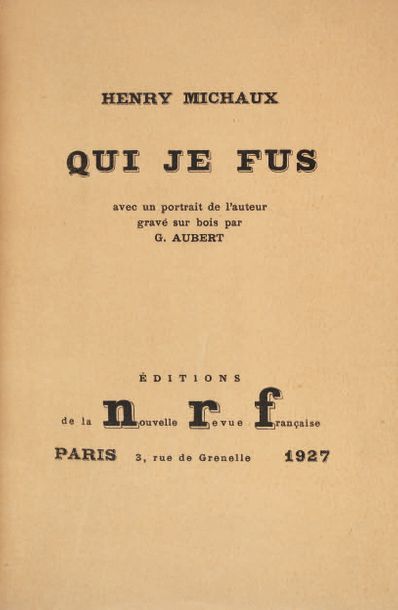 MICHAUX Henry Qui je fus. Avec un portrait de l'auteur par G. Aubert. Paris, N. R....