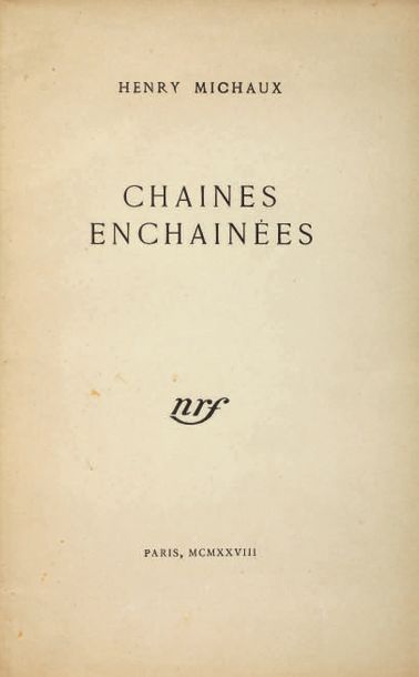 MICHAUX Henry Chaînes enchainées. Paris, N. R. F., 1928. Plaquette in-8, brochée,...