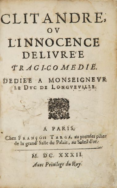 CORNEILLE 1606-1684 Clitandre, ou l'Innocence délivrée, tragi-comédie. Dédiée à Monseigneur...