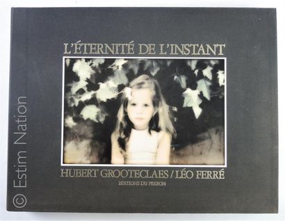 Hubert GROOTECLAES / Léo FERRE "L'éternité de l'instant". Photographies de Hubert...