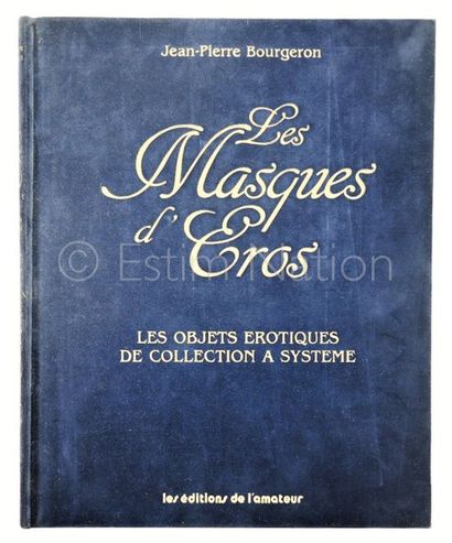 BOURGERON, Jean-Pierre BOURGERON, Jean-Pierre


 Les masques d'Eros - les objets...