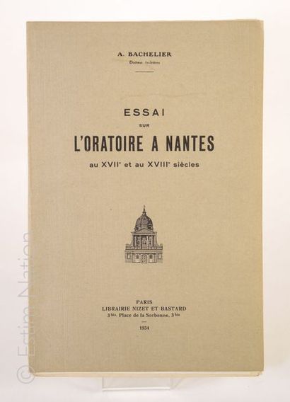A. BACHELIER-NANTES ''Essai sur l'oratoire à Nantes au XVIIe et XVIIIe siècle'',...