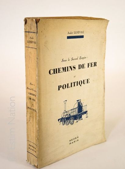 A. LEFEVRE ''Sous le Second Empire, chemins de fer et politique'', Paris, Sedes,...