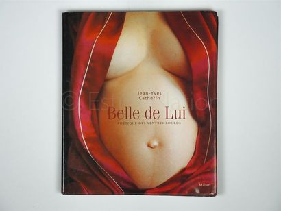 CATHERIN Jean Yves "Belle de Lui. Poétique des ventres lourds "
Edition Milan, 2002....