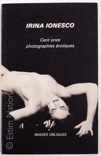 IONESCO Irina "Cent onze photographies érotiques" 
Editions Borderie, 1980, première...