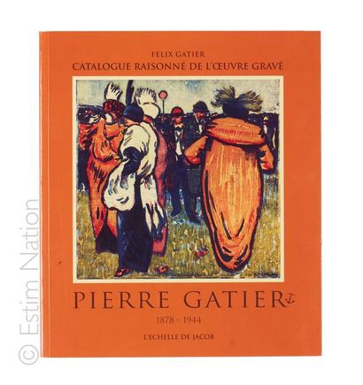 ATELIER PIERRE GATIER GATIER Felix, Catalogue raisonné de l'oeuvre gravé PIERRE GATIER...