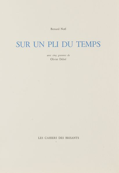 Bernard NOËL (1920-1999) Sur un pli du temps
Avec cinq gravures par Olivier DEBRÉ... Gazette Drouot