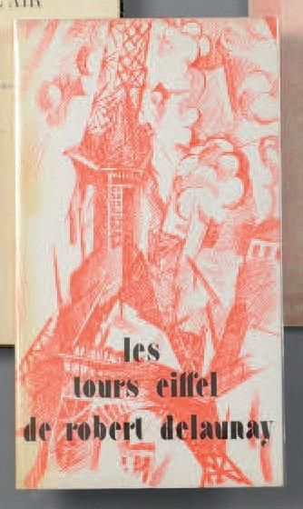 Robert DELAUNAY (1885-1941) Les Tours Eiffel de Robert Delaunay. Apollinaire, Aragon,...