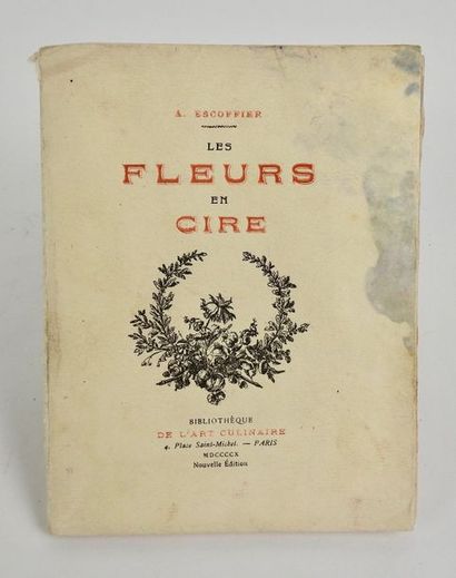 null ESCOFFIER, A. Les Fleurs en Cire. Paris, Bibliothèque de l'Art Culinaire, 1910....