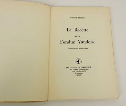 null LUGEON, Maurice. La Recette de la Fondue Vaudoise. Lausanne, les Editions du...