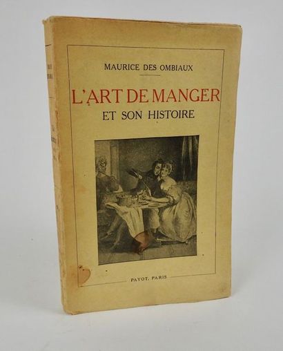 null OMBIAUX, Maurice Des. L'Art de Manger et son Histoire.Paris, Payot, 1928. In-12...