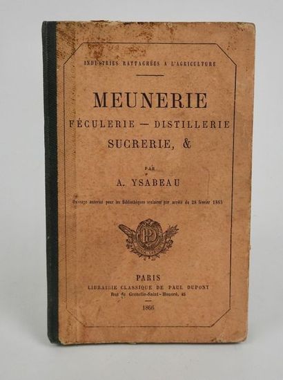 null YSABEAU, A. Meunerie, Féculerie, Distillerie, Sucrerie. Paris, Paul Dupont,...