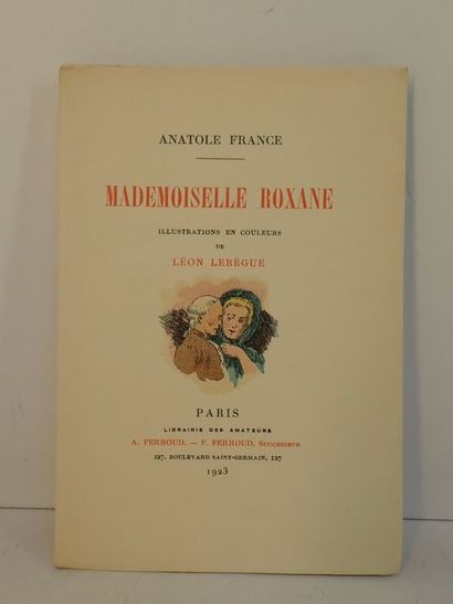 null France, Anatole / Lebègue, Léon.Mademoiselle Roxane. Paris, A. Ferroud, 1923....