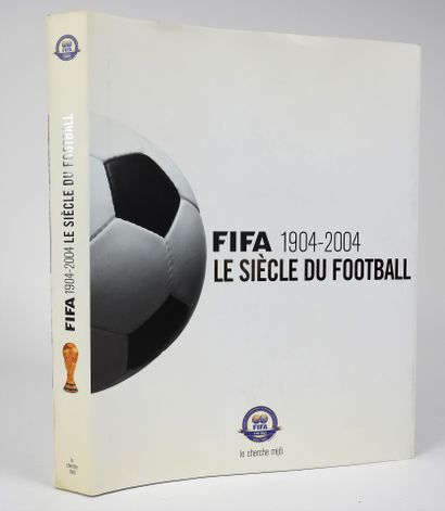 null Football. FIFA. Le siècle du Football 1904-2004. Un siècle de football international...