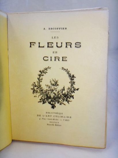 null ESCOFFIER, Auguste. Les Fleurs en Cire. Paris, Bibl. de l'Art Culinaire, 1910....