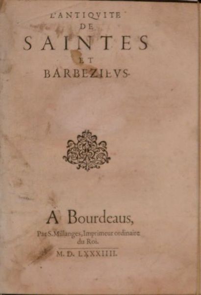 null VINET (Élie) L'Antiquité de Saintes et Barbezieus. Bordeaux, Millanges, 1584.

In-4...