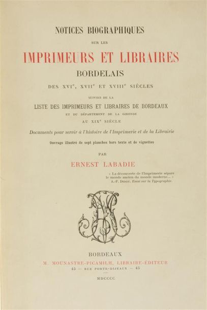 null LABADIE (Ernest)
Notices bibliographiques sur les imprimeurs et libraires bordelais...