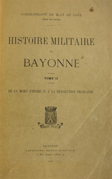 null BLAY DE GAIX (Gabriel François de)
Histoire militaire de Bayonne. De l'origine...