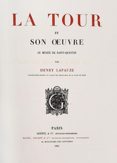 null LAPAUZE (H). LA TOUR ET SON ŒUVRE AU MUSEE DE SAINT QUENTIN. Paris, Goupil,...