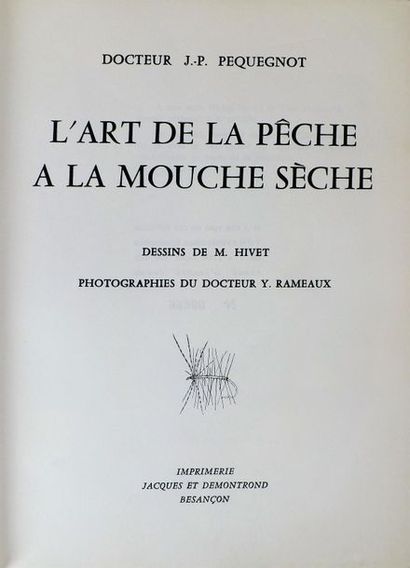 null PEQUEGNOT (Jean-Paul.). L'ART DE LA PECHE A LA MOUCHE SECHE. Besançon, Imprimerie...