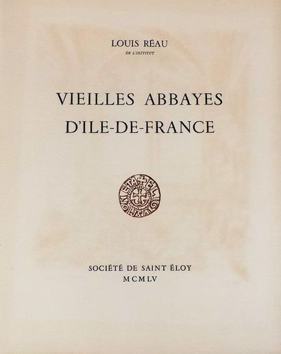 null REAU (L.). Vieilles abbayes d'Ile-de-France. (Paris), Société de Saint Eloy,...