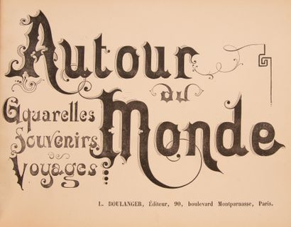 null AUTOUR DU MONDE. Aquarelles, Souvenirs, Voyages. Paris, Boulanger (1890). 2...