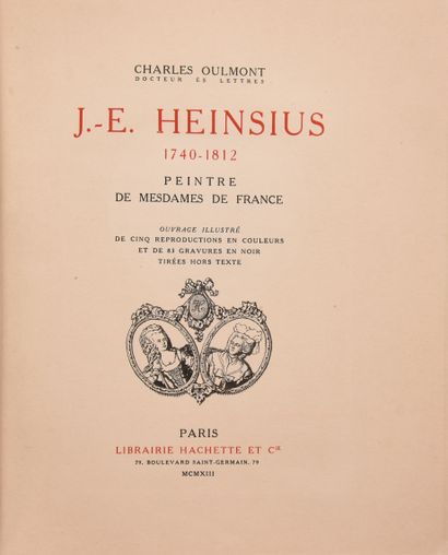 null HEINSIUS (J.E.) – OULMONT (Ch.). J.E. Heinsius, 1740-1812, peintre de Mesdames...
