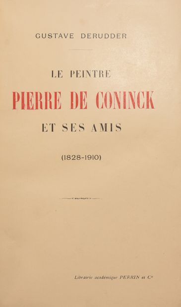 null CONINCK –P. de) – DERUDDER (G.). Le peintre Pierre de Coninck et ses amis, 1828-1910....