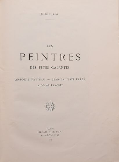 null GABILLOT (C.). Les peintres des fêtes galantes. Antoine Watteau - Jean-Baptiste...