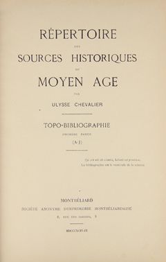 CHEVALIER (Ulysse) 
Répertoire des sources historiques du moyen-âge. Topo-bibliographie....