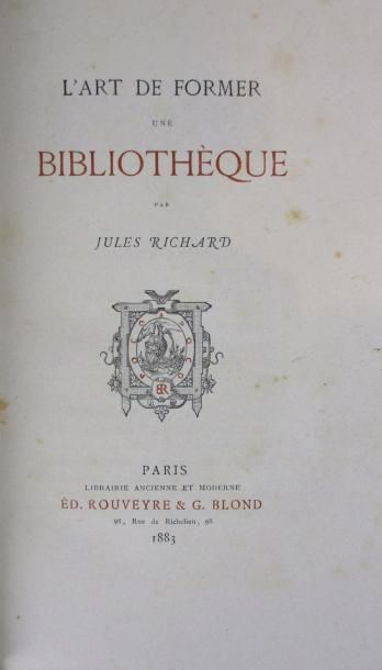 RICHARD (J) 
L'art de former une bibliothèque. Paris, Rouveyre et Blond, 1883. In-8,...