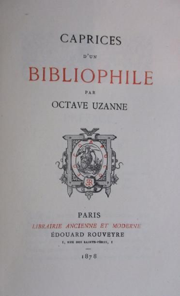 UZANNE (Octave) 
Les caprices d'un Bibliophile. Paris, Edouard Rouveyre, 1878. In-8°...
