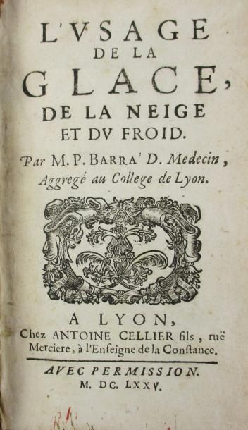 BARRA (P). L'usage de la glace, de la neige et du froid. Lyon, Antoine Cellier, 1675.
In-12...