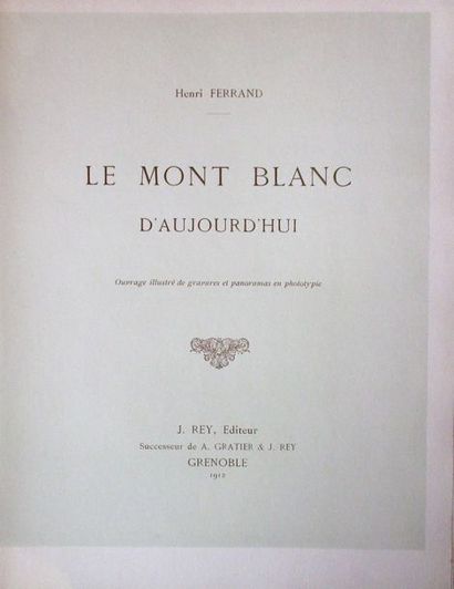 null FERRAND (Henri). Le Mont Blanc d'aujourd'hui. Grenoble, Rey, 1912. In-4° broché,...