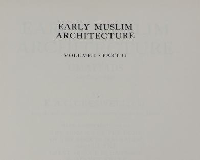 null K.A.C. CRESWELL, Early Muslim Architecture, Volume I : Umayyads A.D. 622-750...
