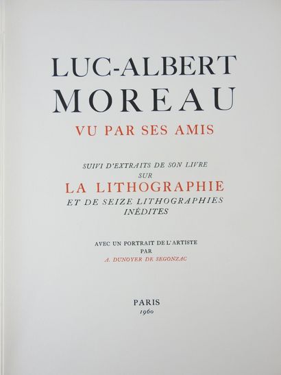 null Luc-Albert MOREAU vu par ses amis, suivi d'extraits de son livre sur la lithographie...