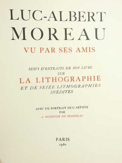 null Luc-Albert MOREAU vu par ses amis, suivi d'extraits de son livre sur la lithographie...