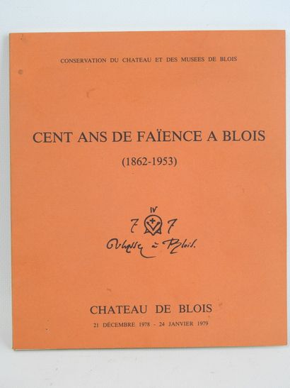 CENT ans de faïence à Blois (1862-1953),...