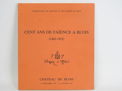 null CENT ans de faïence à Blois (1862-1953), catalogue exposition chateau de Blois...