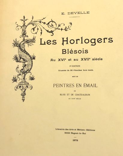 null DEVELLE, E. Les horlogers Blésois aux XVIe et XVIIe siècle, 2nd edition, Blois...