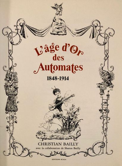 null BAILLY, Christian. L'Age d'or des automates 1848-1914, Gr. in-4°, dust jacket,...