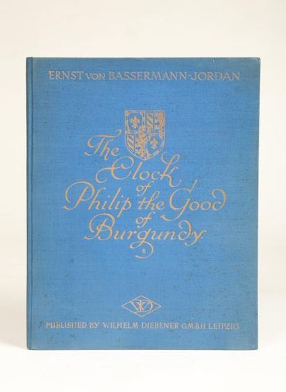 BASSERMANN-JORDAN, Ernst von The Clock of Philip the Good of Burgundy, Leipzig s.d....