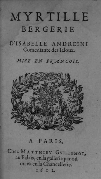 ANDREINI (Isabella). Myrtille bergerie d'Isabelle Andreini comediante des jaloux.Mise...